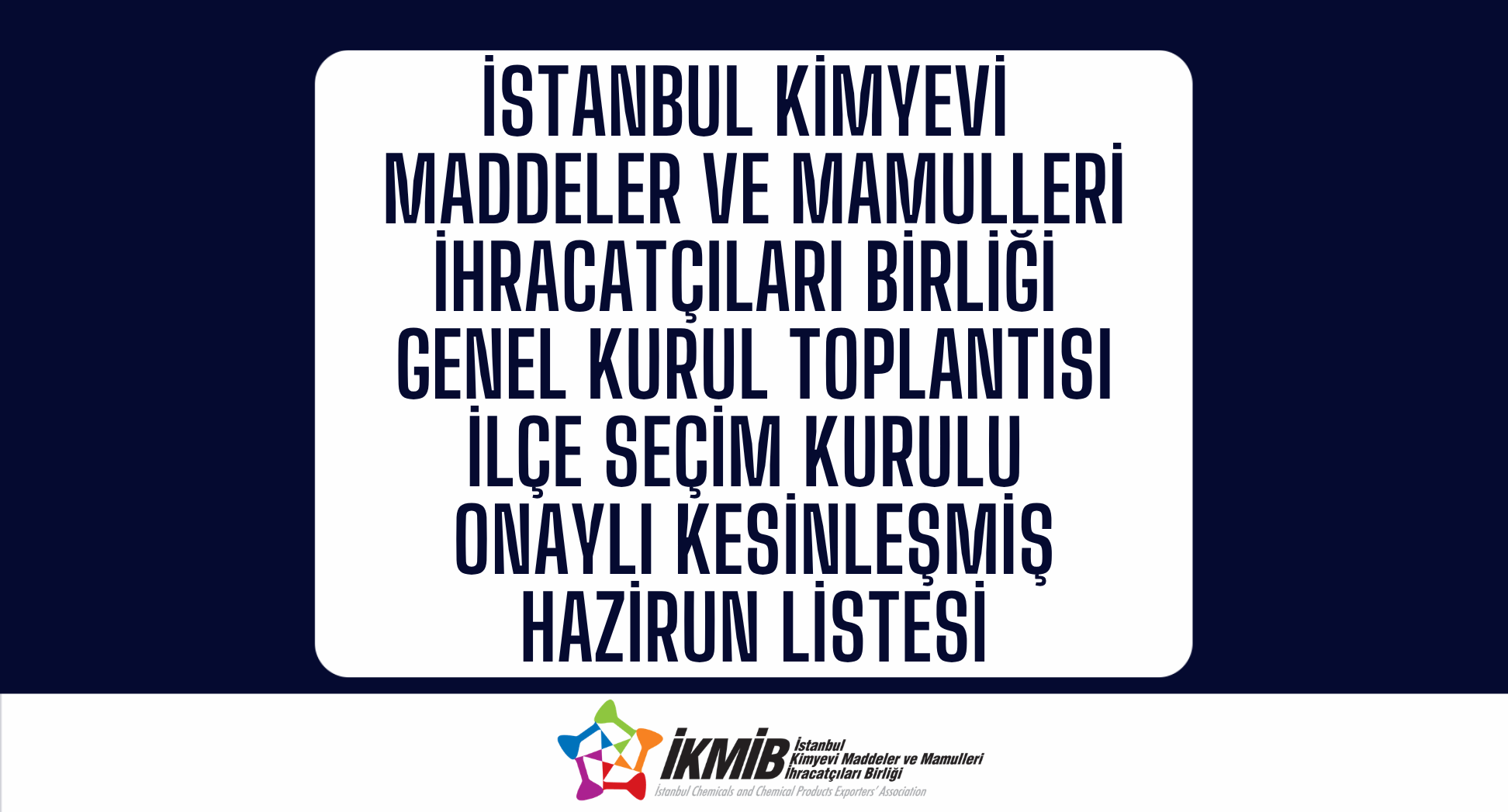 İstanbul Kimyevi Maddeler ve Mamulleri İhracatçıları Birliği İlçe Seçim Onaylı Kesinleşmiş Hazirun Listesi
